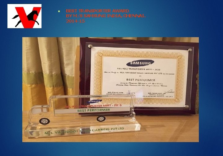 n BEST TRANSPORTER AWARD BY M/S SAMSUNG INDIA, CHENNAI. 2014 -15 
