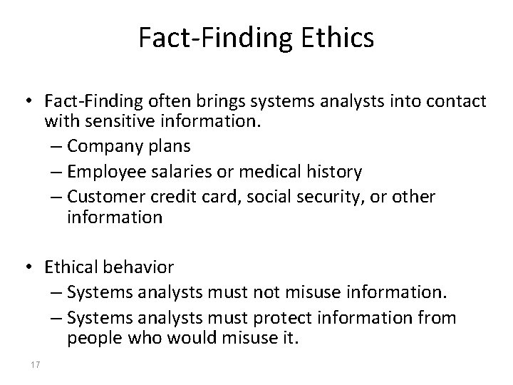 Fact-Finding Ethics • Fact-Finding often brings systems analysts into contact with sensitive information. –