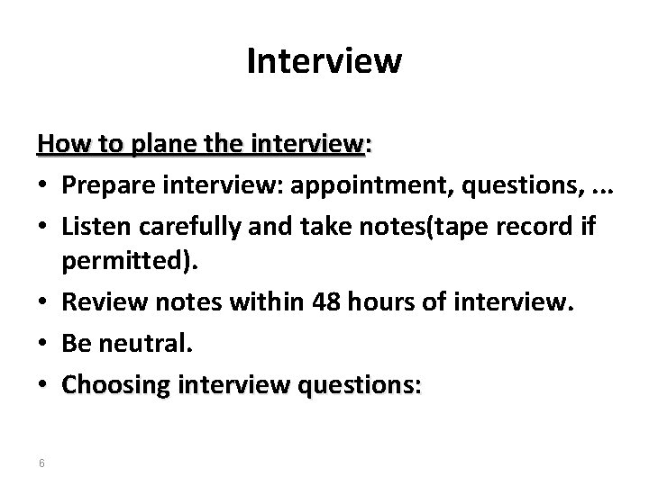 Interview How to plane the interview: • Prepare interview: appointment, questions, . . .