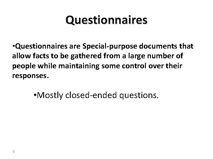 Questionnaires • Questionnaires are Special-purpose documents that allow facts to be gathered from a