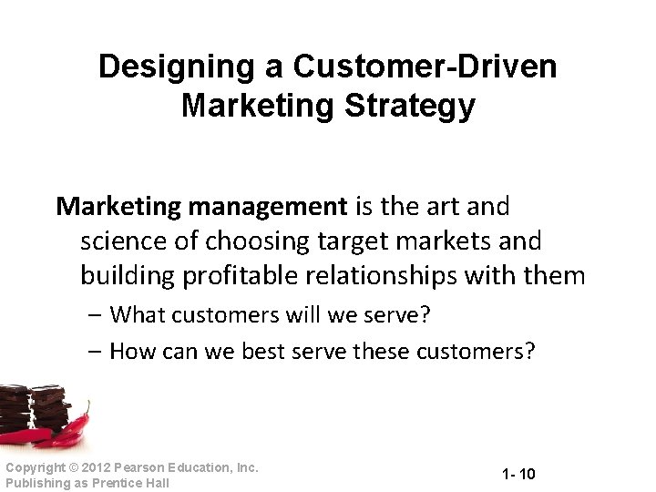 Designing a Customer-Driven Marketing Strategy Marketing management is the art and science of choosing