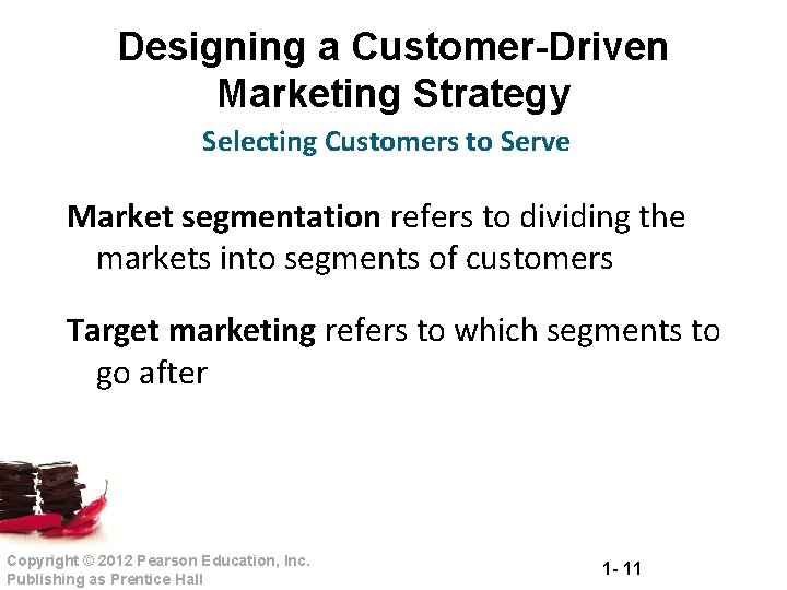 Designing a Customer-Driven Marketing Strategy Selecting Customers to Serve Market segmentation refers to dividing