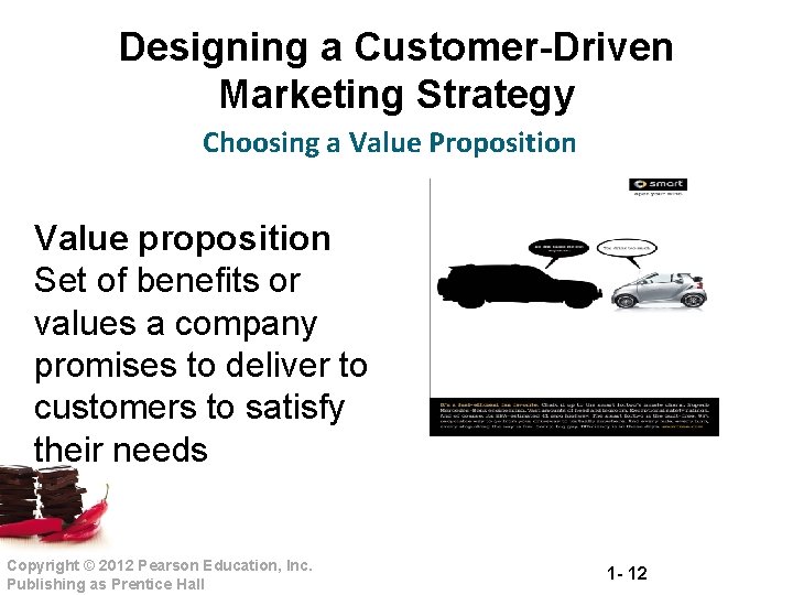Designing a Customer-Driven Marketing Strategy Choosing a Value Proposition Value proposition Set of benefits