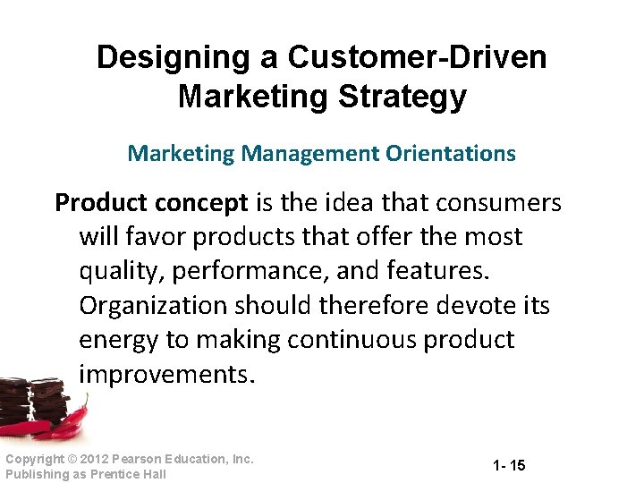 Designing a Customer-Driven Marketing Strategy Marketing Management Orientations Product concept is the idea that