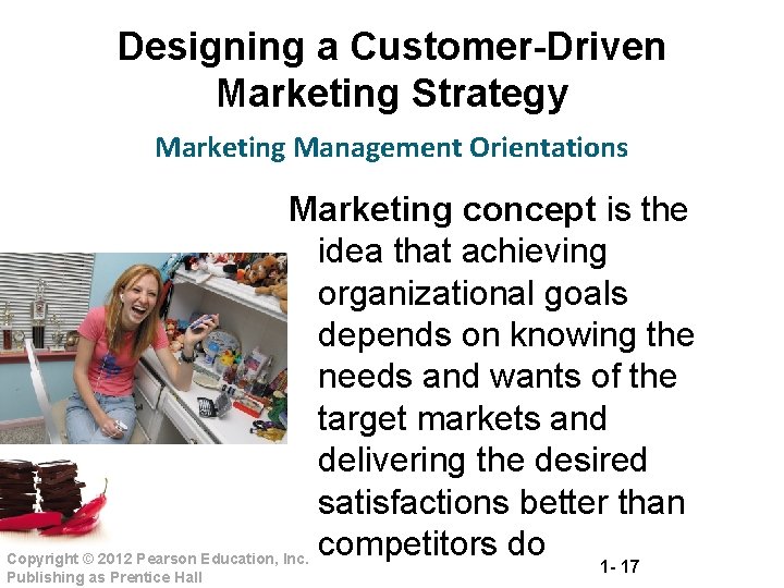 Designing a Customer-Driven Marketing Strategy Marketing Management Orientations Marketing concept is the idea that