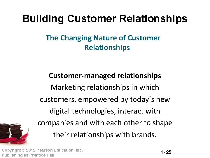 Building Customer Relationships The Changing Nature of Customer Relationships Customer-managed relationships Marketing relationships in
