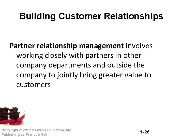 Building Customer Relationships Partner relationship management involves working closely with partners in other company