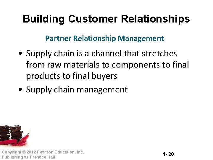 Building Customer Relationships Partner Relationship Management • Supply chain is a channel that stretches
