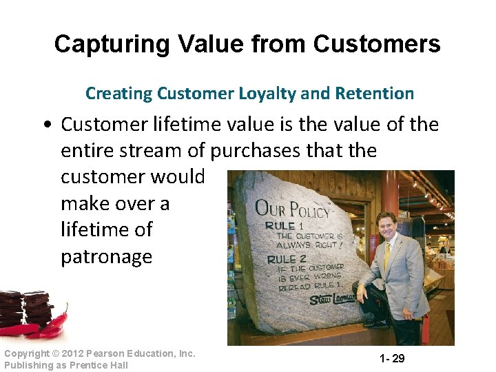 Capturing Value from Customers Creating Customer Loyalty and Retention • Customer lifetime value is