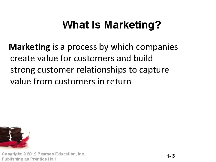What Is Marketing? Marketing is a process by which companies create value for customers