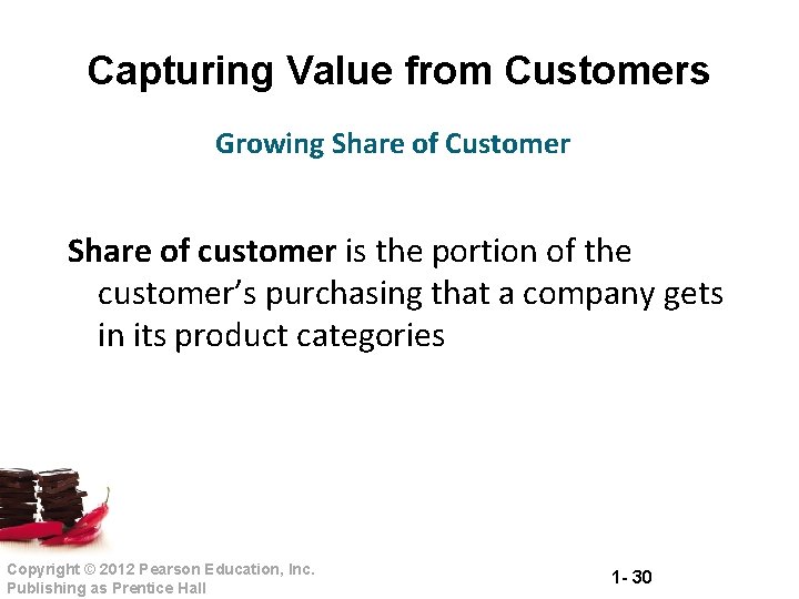 Capturing Value from Customers Growing Share of Customer Share of customer is the portion