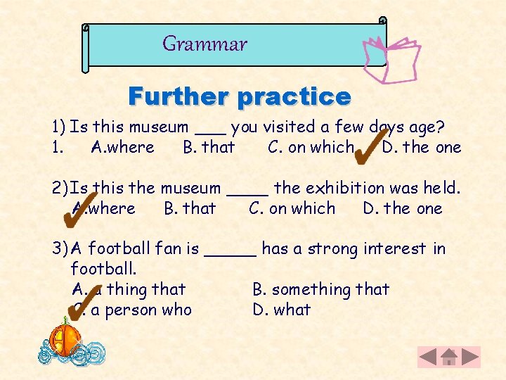 Grammar Further practice 1) Is this museum ___ you visited a few days age?