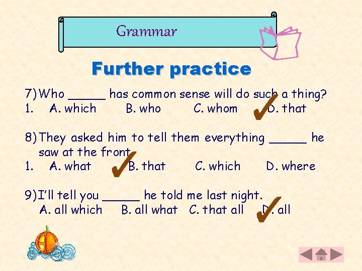 Grammar Further practice 7) Who _____ has common sense will do such a thing?