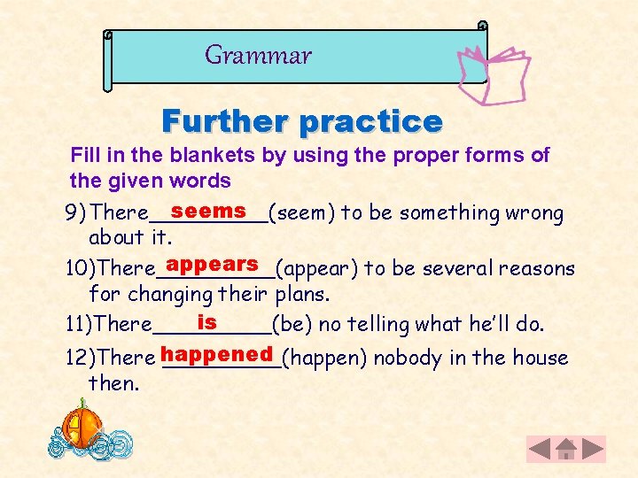 Grammar Further practice Fill in the blankets by using the proper forms of the