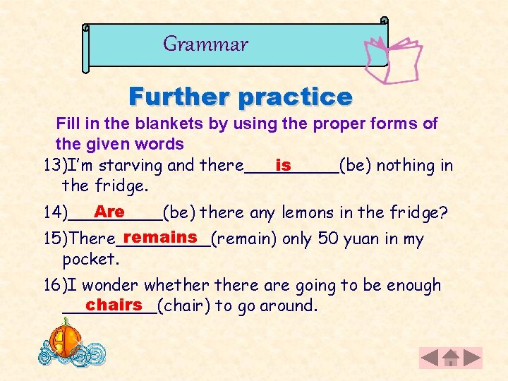 Grammar Further practice Fill in the blankets by using the proper forms of the