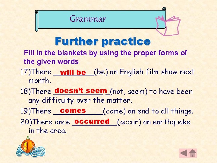 Grammar Further practice Fill in the blankets by using the proper forms of the