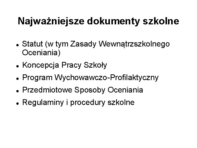 Najważniejsze dokumenty szkolne Statut (w tym Zasady Wewnątrzszkolnego Oceniania) Koncepcja Pracy Szkoły Program Wychowawczo-Profilaktyczny