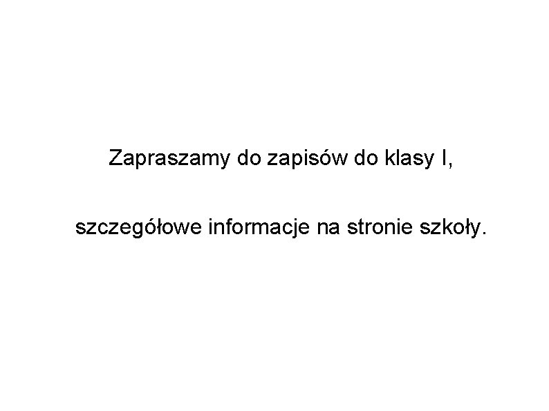 Zapraszamy do zapisów do klasy I, szczegółowe informacje na stronie szkoły. 