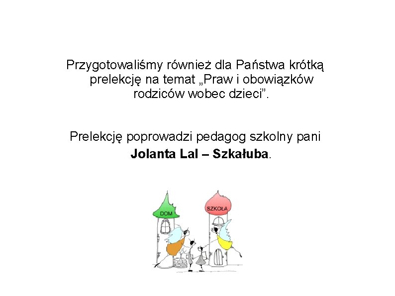 Przygotowaliśmy również dla Państwa krótką prelekcję na temat „Praw i obowiązków rodziców wobec dzieci”.