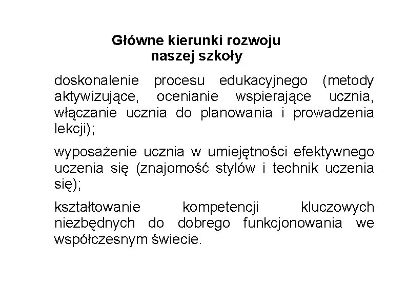 Główne kierunki rozwoju naszej szkoły doskonalenie procesu edukacyjnego (metody aktywizujące, ocenianie wspierające ucznia, włączanie