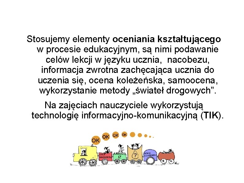 Stosujemy elementy oceniania kształtującego w procesie edukacyjnym, są nimi podawanie celów lekcji w języku