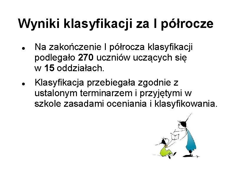 Wyniki klasyfikacji za I półrocze Na zakończenie I półrocza klasyfikacji podlegało 270 uczniów uczących