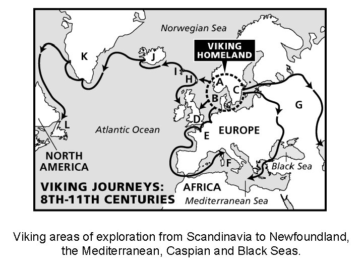 Viking areas of exploration from Scandinavia to Newfoundland, the Mediterranean, Caspian and Black Seas.