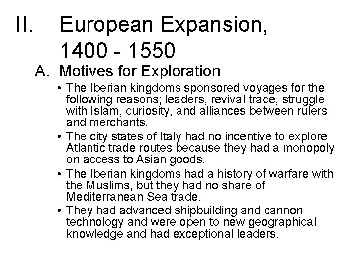 II. European Expansion, 1400 - 1550 A. Motives for Exploration • The Iberian kingdoms