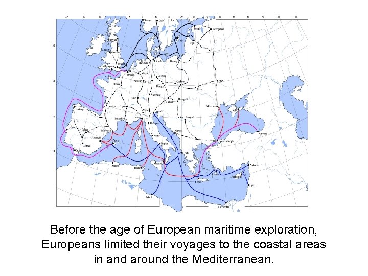 Before the age of European maritime exploration, Europeans limited their voyages to the coastal