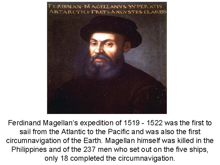 Ferdinand Magellan’s expedition of 1519 - 1522 was the first to sail from the