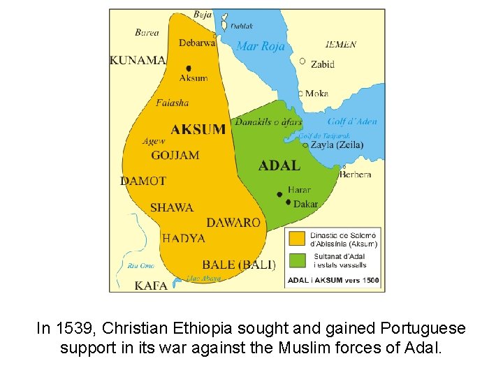 In 1539, Christian Ethiopia sought and gained Portuguese support in its war against the