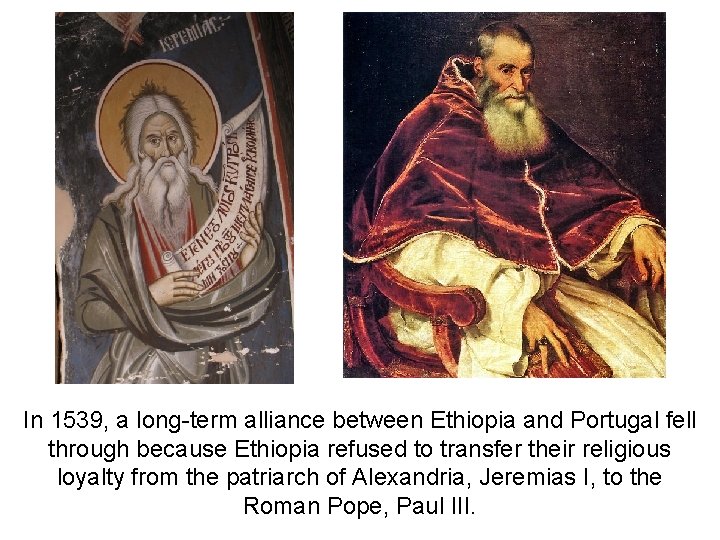 In 1539, a long-term alliance between Ethiopia and Portugal fell through because Ethiopia refused