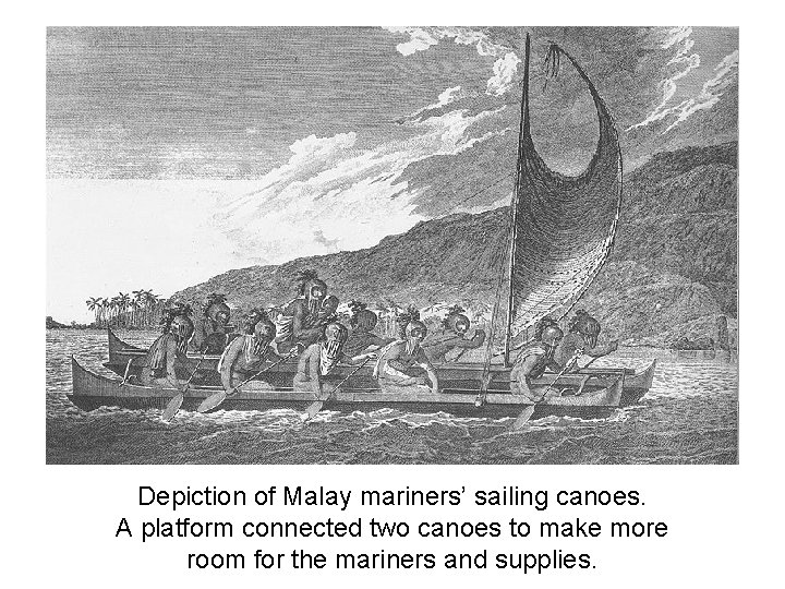 Depiction of Malay mariners’ sailing canoes. A platform connected two canoes to make more