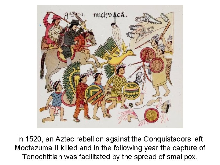 In 1520, an Aztec rebellion against the Conquistadors left Moctezuma II killed and in