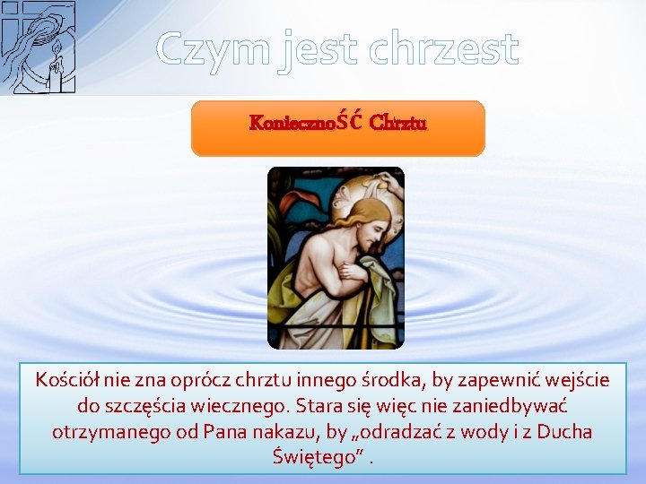 Czym jest chrzest Konieczność Chrztu Kościół nie zna oprócz chrztu innego środka, by zapewnić