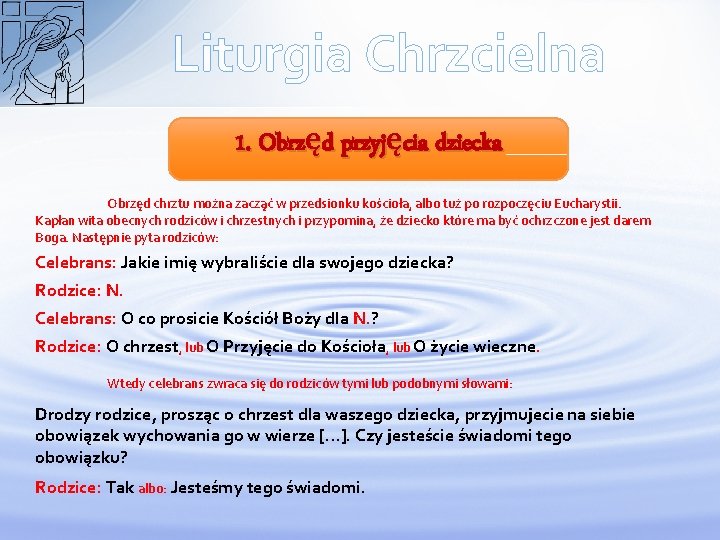 Liturgia Chrzcielna 1. Obrzęd przyjęcia dziecka Obrzęd chrztu można zacząć w przedsionku kościoła, albo