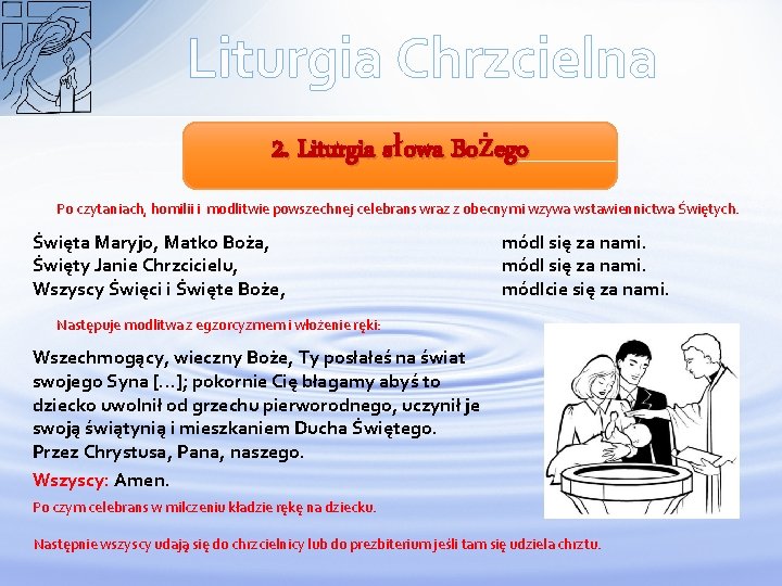 Liturgia Chrzcielna 2. Liturgia słowa Bożego Po czytaniach, homilii i modlitwie powszechnej celebrans wraz