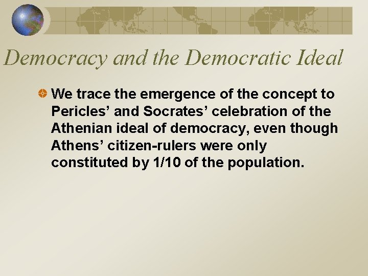 Democracy and the Democratic Ideal We trace the emergence of the concept to Pericles’