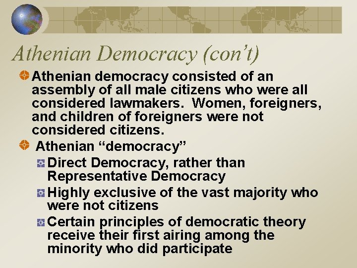 Athenian Democracy (con’t) Athenian democracy consisted of an assembly of all male citizens who