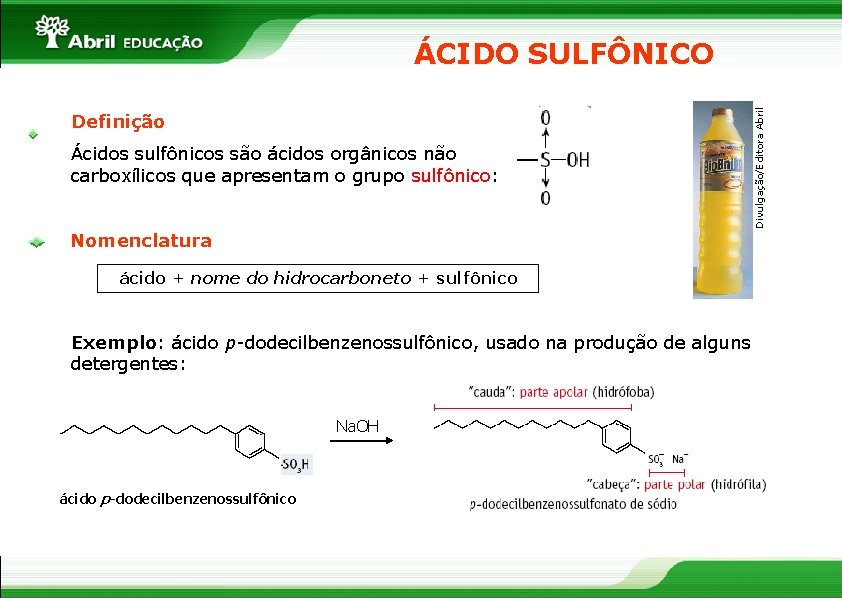 Definição Ácidos sulfônicos são ácidos orgânicos não carboxílicos que apresentam o grupo sulfônico: Nomenclatura