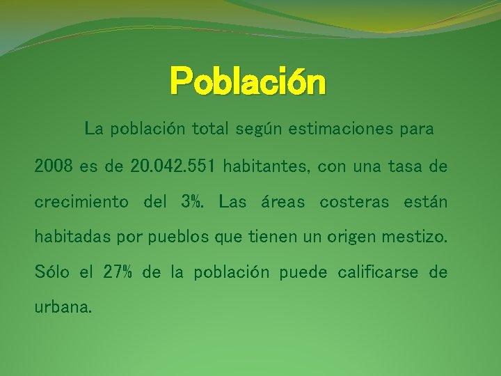 Población La población total según estimaciones para 2008 es de 20. 042. 551 habitantes,