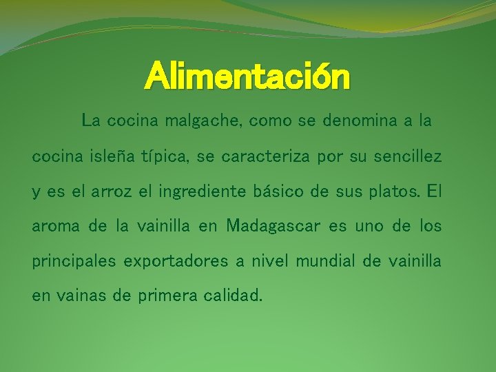 Alimentación La cocina malgache, como se denomina a la cocina isleña típica, se caracteriza