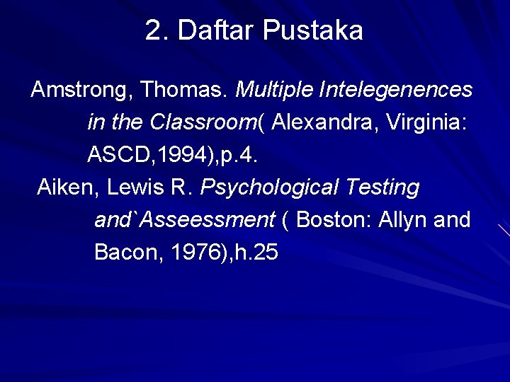 2. Daftar Pustaka Amstrong, Thomas. Multiple Intelegenences in the Classroom( Alexandra, Virginia: ASCD, 1994),