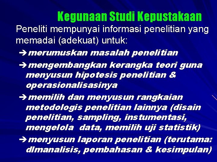 Kegunaan Studi Kepustakaan Peneliti mempunyai informasi penelitian yang memadai (adekuat) untuk: èmerumuskan masalah penelitian