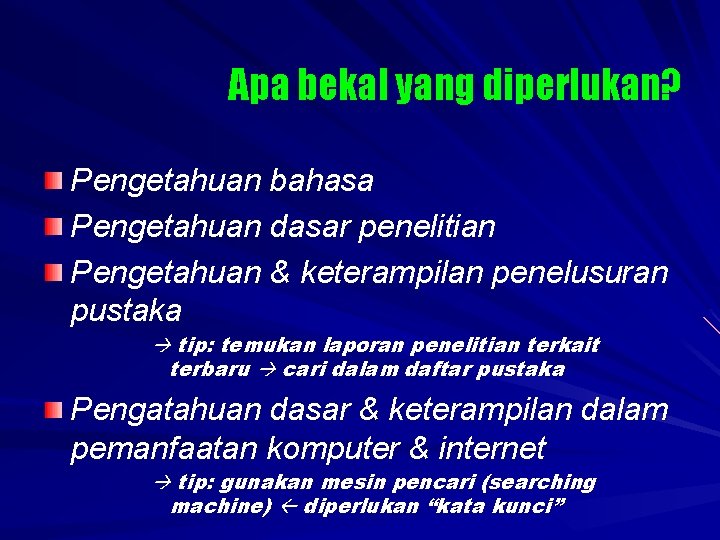 Apa bekal yang diperlukan? Pengetahuan bahasa Pengetahuan dasar penelitian Pengetahuan & keterampilan penelusuran pustaka