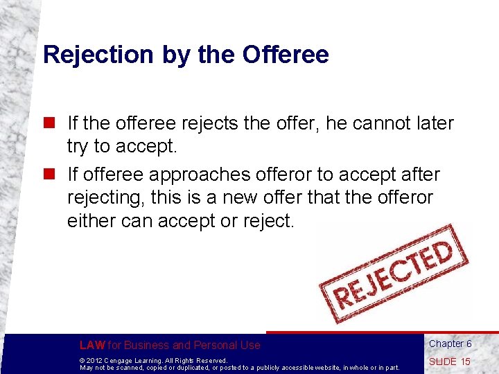 Rejection by the Offeree n If the offeree rejects the offer, he cannot later