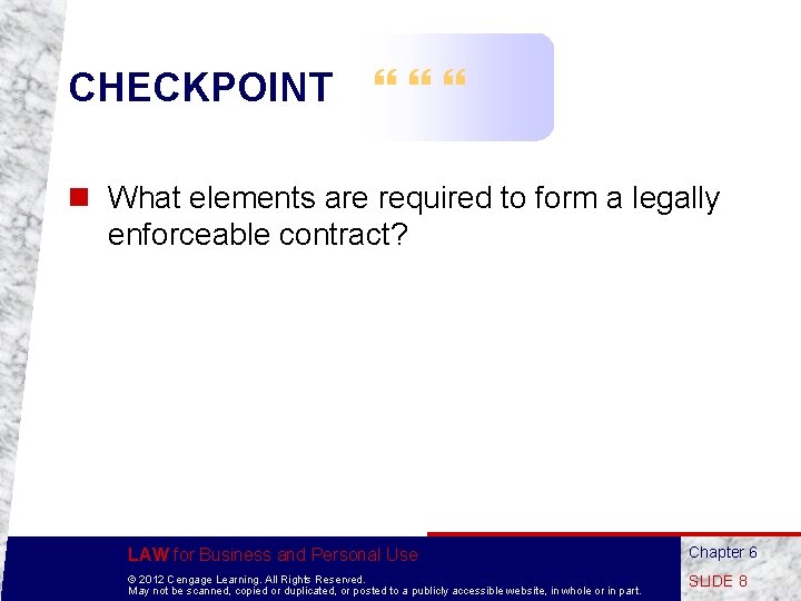 CHECKPOINT n What elements are required to form a legally enforceable contract? LAW for