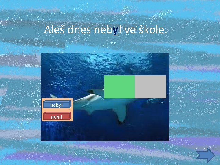 y ve škole. Aleš dnes neb_l nebyl nebil 