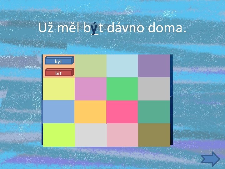 Už měl b_t ý dávno doma. být bít 