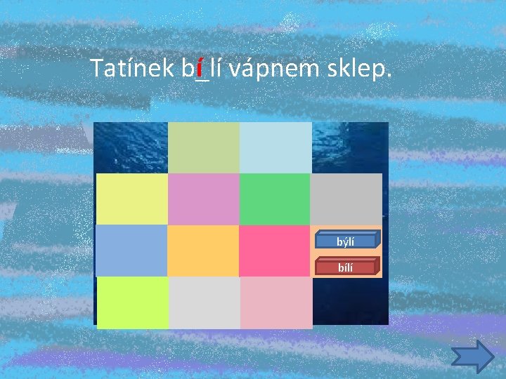 Tatínek b_lí í vápnem sklep. býlí bílí 